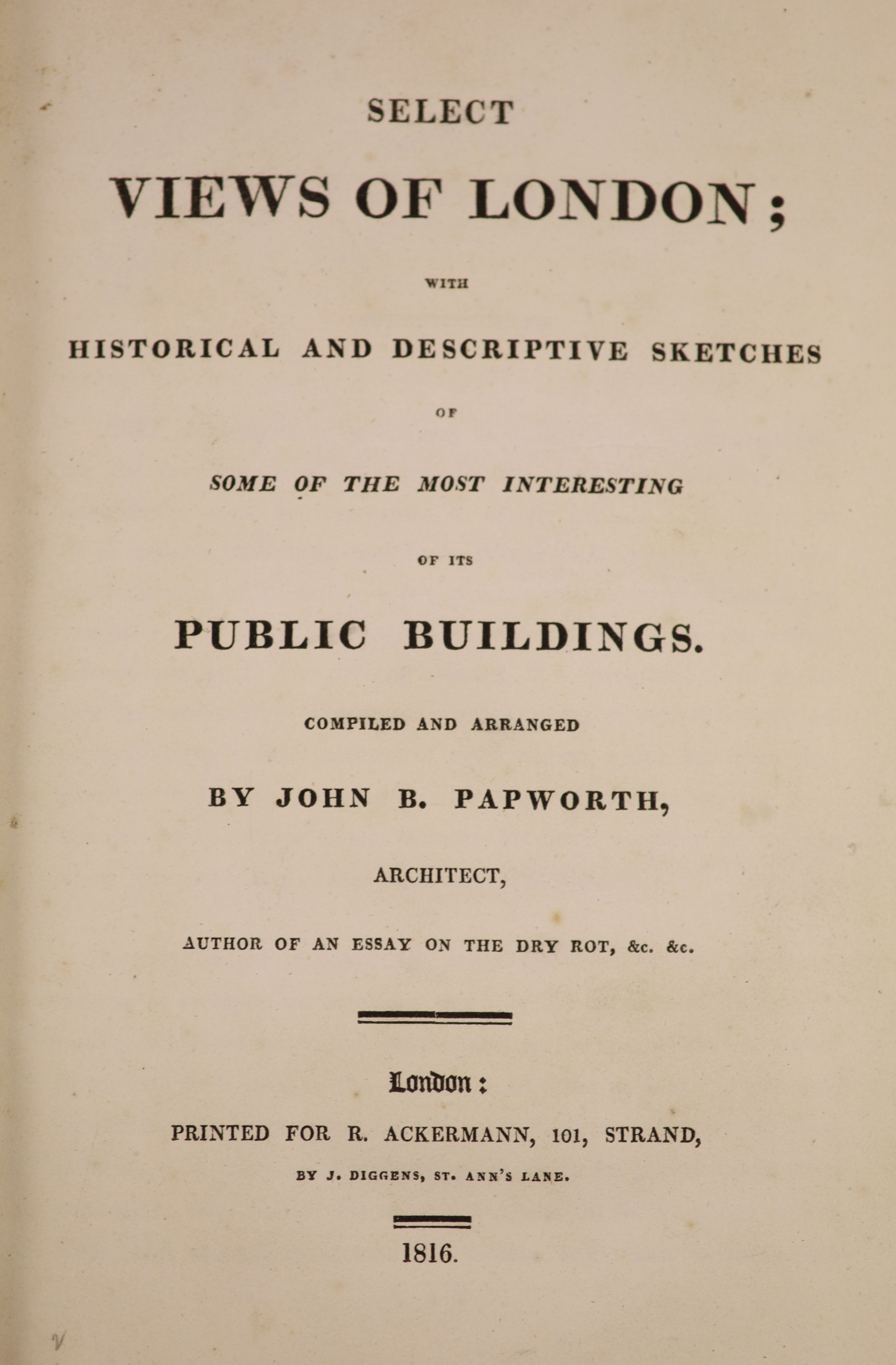 Papworth, John Buonarotti - Select Views of London, 8vo, rebound black morocco, with 76 hand-coloured plates, 5 folding, Ackermann, London, 1816